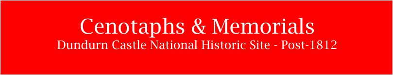 Cenotaphs & Memorials - Dundurn Castle Post 1812