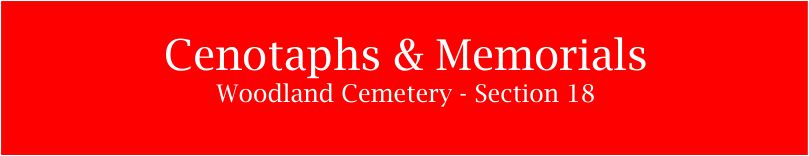 Cenotaphs & Memorials - Section 18, Woodland Cemetery